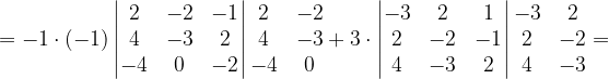\dpi{120} =-1\cdot (-1)\begin{vmatrix} 2 & -2 & -1\\ 4 & -3& 2\\ -4&0 & -2 \end{vmatrix}\begin{matrix} 2 & -2\\ 4 &-3 \\ -4 &0 \end{matrix}+3\cdot \begin{vmatrix} -3 & 2 &1 \\ 2 & -2 & -1\\ 4 &-3 &2 \end{vmatrix}\begin{matrix} -3 & 2\\ 2& -2\\ 4 &-3 \end{matrix}=